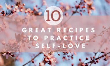 10 great recipes to practice Self-Love