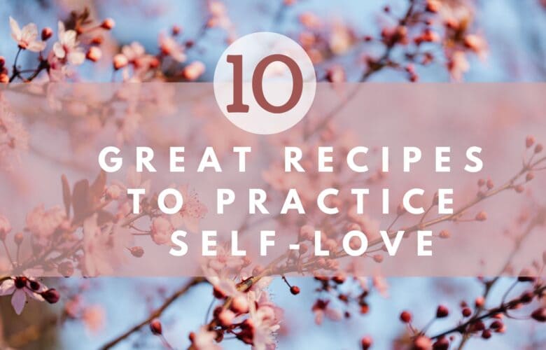 10 great recipes to practice Self-Love