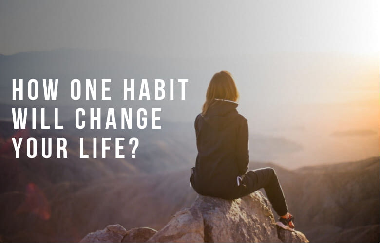 How one habit will change your life?