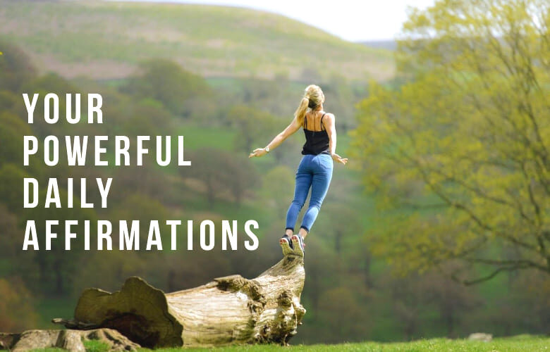 Your powerful daily affirmations
